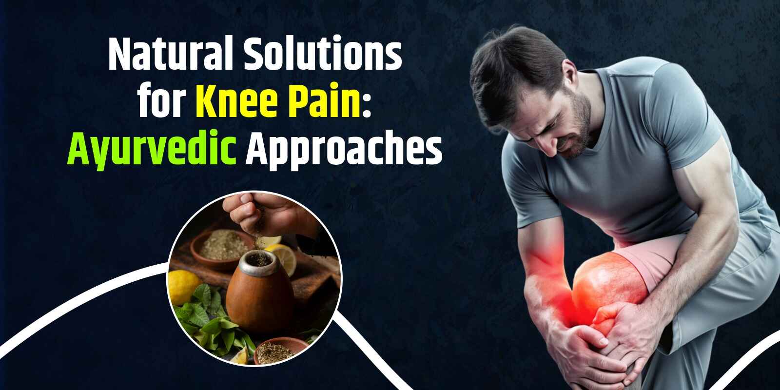 Natural Solutions for Knee Pain: Ayurvedic Approaches